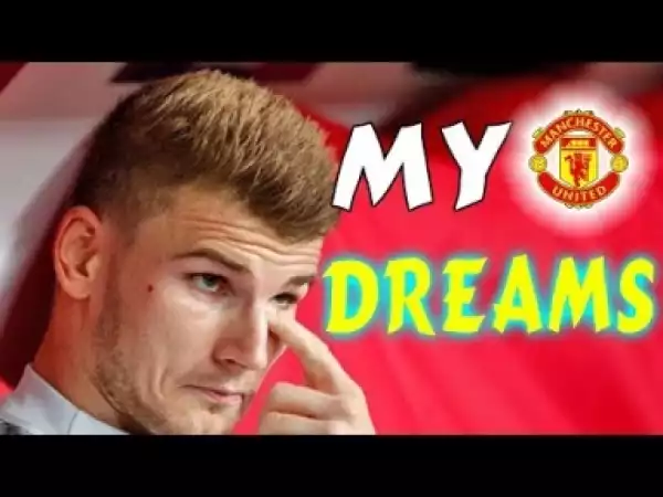 Video: Star Timo Werner Admits He Dreams Playing For Manchester United, Latest Transfer News